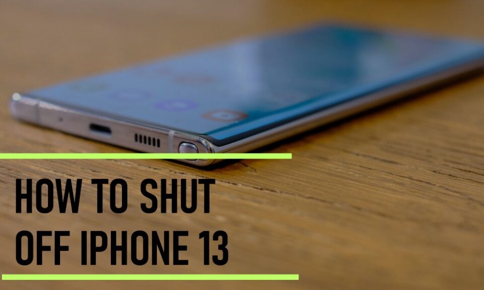 how to shut off iphone 13