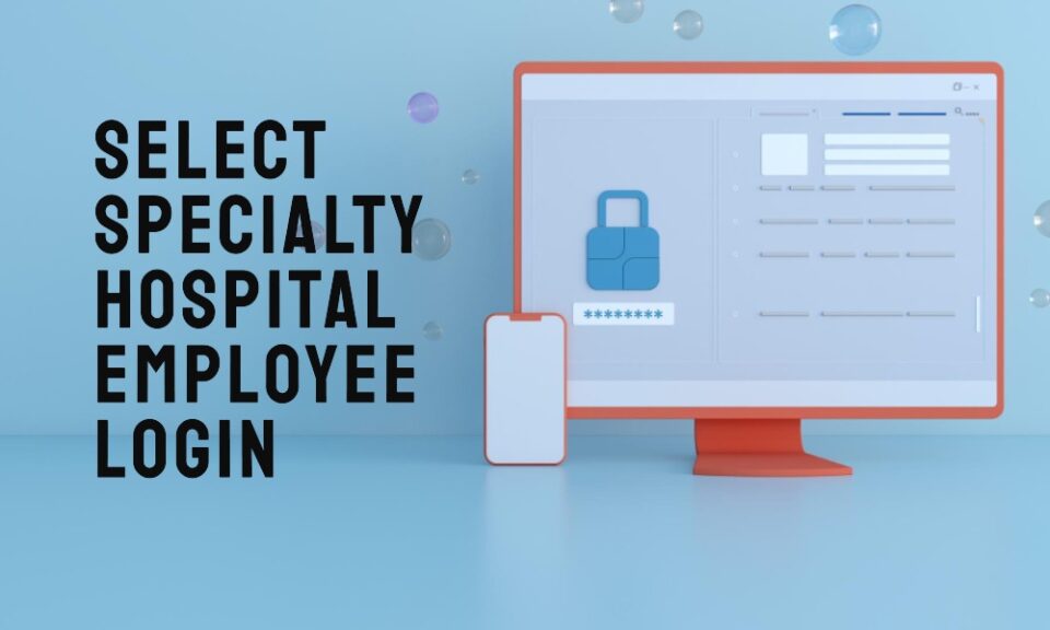 select specialty hospital employee login