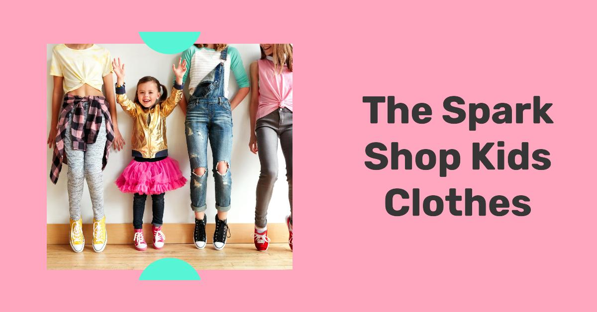 The Spark Shop Kids Clothes: Where Style Meets Playfulness - CR Search